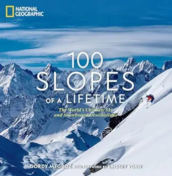 100 slopes of a lifetime the worlds ultimate ski and snowboard destinations 1st edition gordy megroz