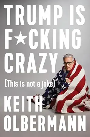 trump is f cking crazy 1st edition keith olbermann 0525533869, 978-0525533863