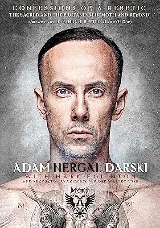 confessions of a heretic the sacred and the profane behemoth and beyond 1st edition adam nergal darski ,mark