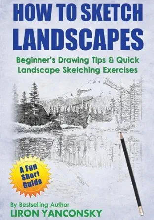 how to sketch landscapes beginners drawing tip and quick landscape sketching exercises 1st edition liron