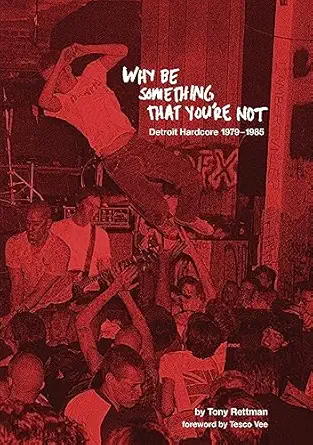 why be something that youre not detroit hardcore 1979 1985 1st edition tony rettman ,tesco vee 1889703036,