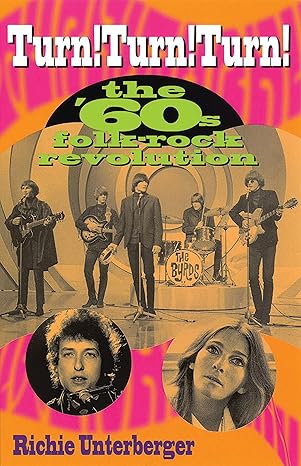 turn turn turn the 60s folk rock revolution 1st edition richie unterberger 087930703x, 978-0879307035