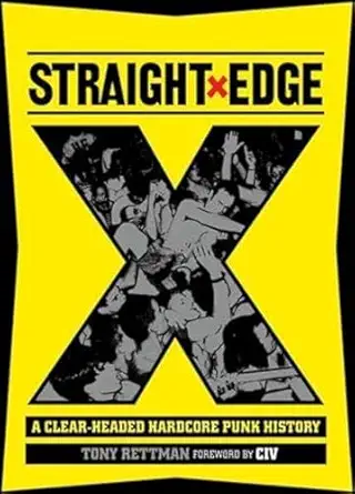 straight edge a clear headed hardcore punk history 1st edition tony rettman ,anthony civ civorelli