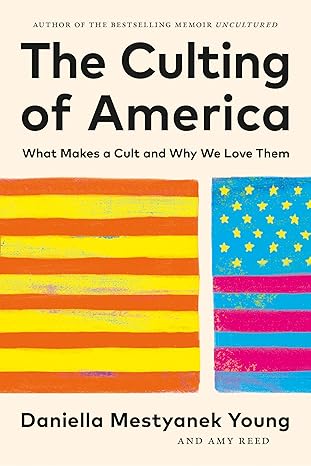 the culting of america what makes a cult and why we love them 1st edition daniella mestyanek young ,amy reed