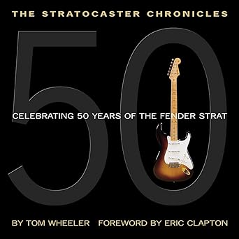the stratocaster chronicles a celebrating 50 years of the fender strat iconic guitar history photos and