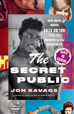 the secret public how music moved queer culture from the margins to the mainstream 1st edition jon savage