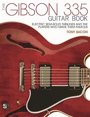 the gibson 335 guitar book electric semi solid thinlines and the players who made them famous 1st edition