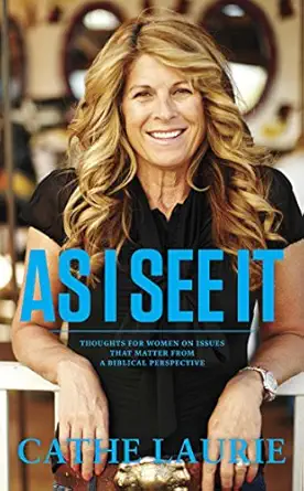 as i see it thoughts for women on issues that matter from a biblical perspective 1st edition cathe laurie
