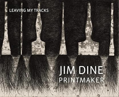 jim dine printmaker leaving my tracks 1st edition jim dine ,clifford ackley ,patrick murphy 0878467777,