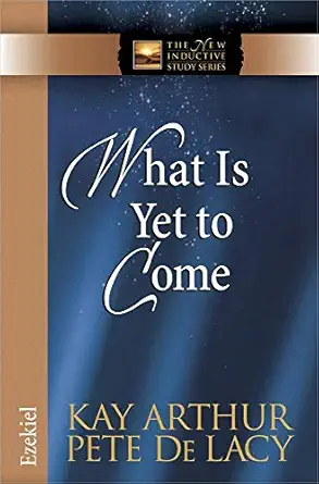 what is yet to come ezekiel 1st edition kay arthur ,pete de lacy 0736928332, 978-0736928335