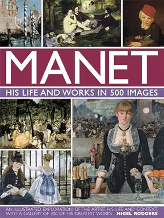 manet his life and work in 500 images an illustrated exploration of the artist his life and context with a