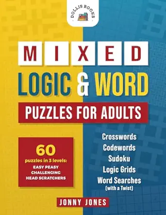 mixed logic and word puzzles for adults 60 puzzles in 3 levels crosswords codewords sudoku logic grids and