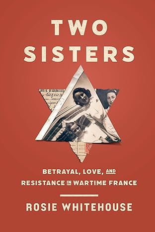 two sisters betrayal love and resistance in wartime france 1st edition rosie whitehouse 1454954299,