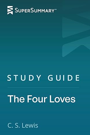 study guide the four loves by c s lewis 1st edition supersummary 1089473761, 978-1089473763