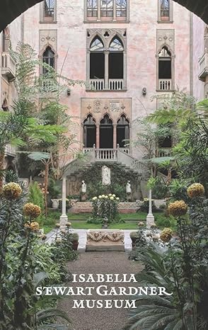 the isabella stewart gardner museum a guide 1st edition christina nielsen ,casey riley ,nathaniel silver