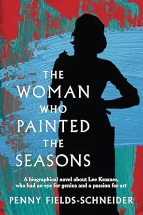 the woman who painted the seasons a biographical fiction novel about lee krasner who had an eye for genius