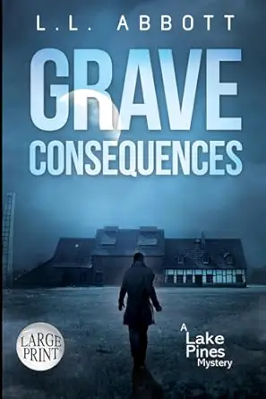 grave consequences large print a lake pines mystery a suspenseful mystery thriller 1st edition l l abbott