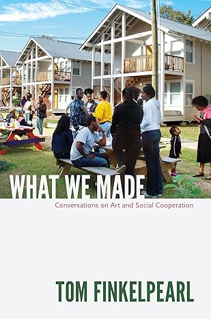 what we made conversations on art and social cooperation 1st edition tom finkelpearl 0822352893,