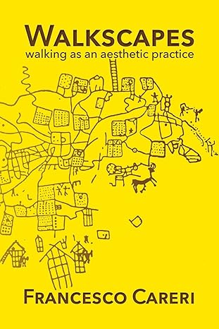 walkscapes walking as an aesthetic practice 1st edition francesco careri ,polytekton ,stephen piccolo