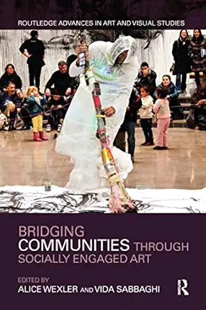 bridging communities through socially engaged art 1st edition alice wexler ,vida sabbaghi 103209320x,