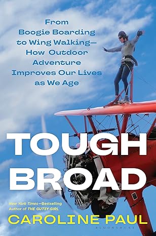 tough broad from boogie boarding to wing walkinga how outdoor adventure improves our lives as we age 1st
