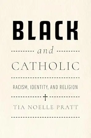 black and catholic racism identity and religion 1st edition tia noelle pratt 0268210179, 978-0268210175