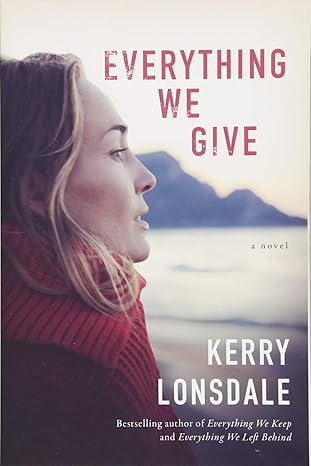 everything we give a novel 1st edition kerry lonsdale 1503902315, 978-1503902312
