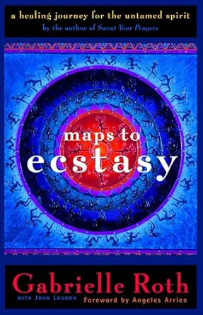 maps to ecstasy the healing power of movement 1st edition roth louden 1577310454, 978-1577310457