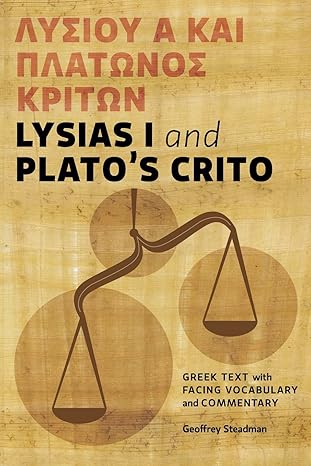 lysias i and platos crito greek text with facing vocabulary and commentary 1st edition geoffrey d steadman