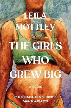 the girls who grew big a novel 1st edition leila mottley 0593801121, 978-0593801123