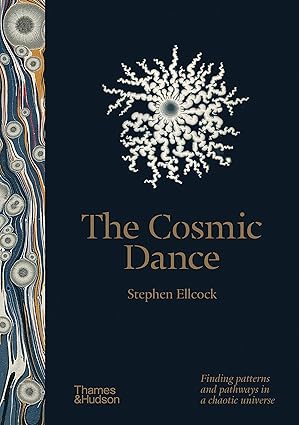 the cosmic dance finding patterns and pathways in a chaotic universe 1st edition stephen ellcock 050025253x,