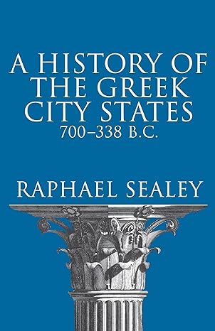 a history of the greek city states 700 338 b c 1st edition raphael sealey 0520031776, 978-0520031777