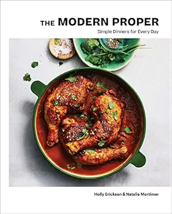 the modern proper simple dinners for every day 1st edition holly erickson ,natalie mortimer 1982177667,