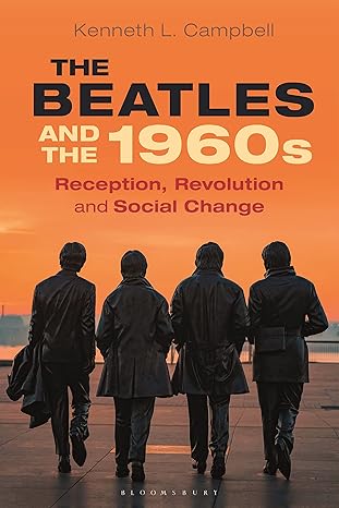 the beatles and the 1960s reception revolution and social change 1st edition kenneth l campbell 1350107441,