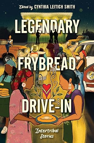 legendary frybread drive in intertribal stories 1st edition cynthia leitich smith ,kate hart ,eric gansworth