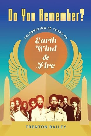 do you remember celebrating fifty years of earth wind and fire 1st edition trenton bailey 149684310x,