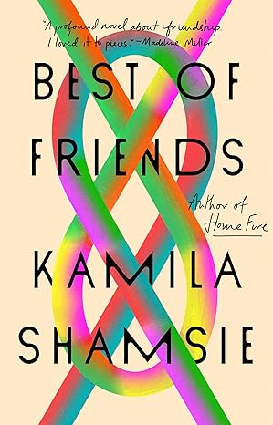 best of friends a novel 1st edition kamila shamsie 0593421833, 978-0593421833
