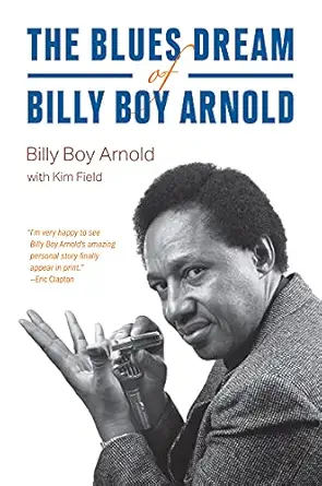 the blues dream of billy boy arnold 1st edition billy boy arnold ,kim field 0226771008, 978-0226771007
