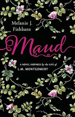 maud a novel inspired by the life of l m montgomery 1st edition melanie j fishbane 0143191268, 978-0143191261