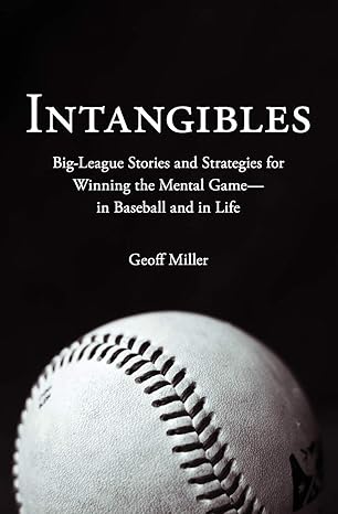 intangibles big league stories and strategies for winning the mental game in baseball and in life 1st edition