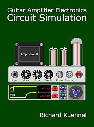 guitar amplifier electronics circuit simulation 1st edition richard kuehnel 0999674226, 978-0999674222
