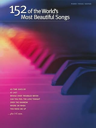 152 of the worlds most beautiful songs piano vocal and guitar sheet music includes over the rainbow you raise