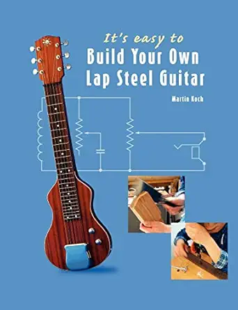 its easy to build your own lap steel guitar 1st edition martin koch 3901314091, 978-3901314094