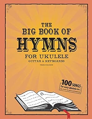 the big book of hymns for ukulele guitar and keyboard 1st edition thomas balinger 1796373923, 978-1796373929