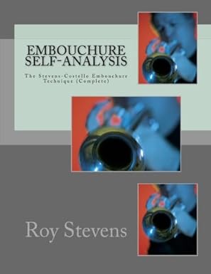 embouchure self analysis the stevens costello embouchure technique william moriarity 1st edition roy stevens
