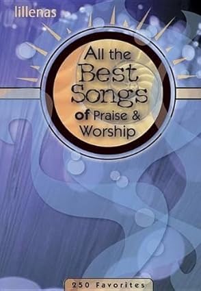 All The Best Songs Of Praise And Worship 250 Favorites