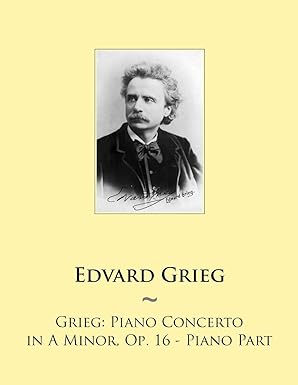grieg piano concerto in a minor op 16 piano part 1st edition edvard grieg ,samwise publishing 1502416778,
