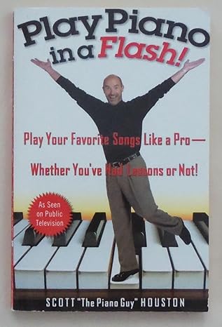 play piano in a flash play your favorite songs like a pro whether youve had lessons or not 1st edition scott