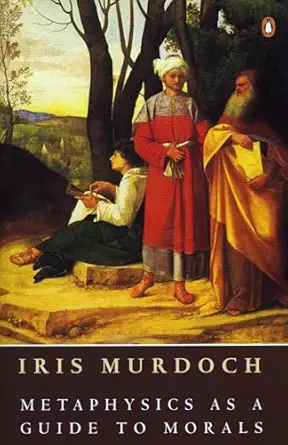metaphysics as a guide to morals 1st edition iris murdoch 0140172327, 978-0140172324