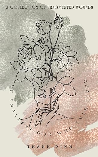 the smallest god who ever lived poetry of heartbreak identity and divine obsession 1st edition thanh dinh